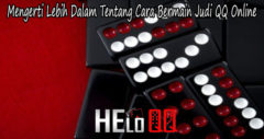 Mengerti Lebih Dalam Tentang Cara Bermain Judi QQ Online